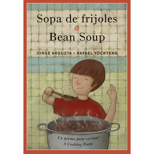 Sopa de Frijoles / Bean Soup: Un Poema Para Cocinar / A Cooking Poem - Paperback