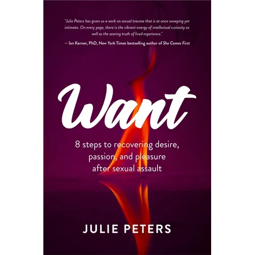 Want: 8 Steps to Recovering Desire, Passion, and Pleasure After Sexual Assault (Recovering from Sexual Abuse or Assault, Healing Ptsd) - Paperback
