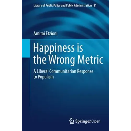 Happiness Is the Wrong Metric: A Liberal Communitarian Response to Populism - Paperback