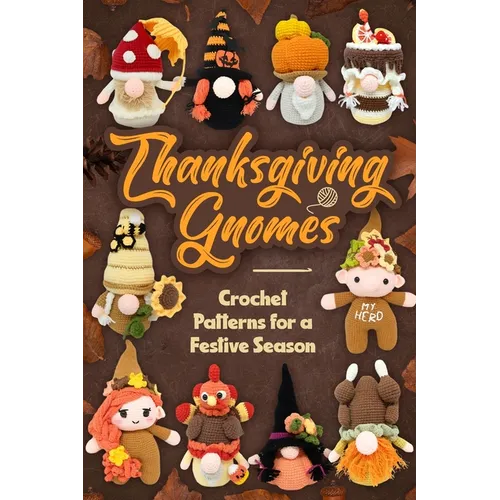 Thanksgiving Gnomes: Crochet Patterns for a Festive Season - Paperback