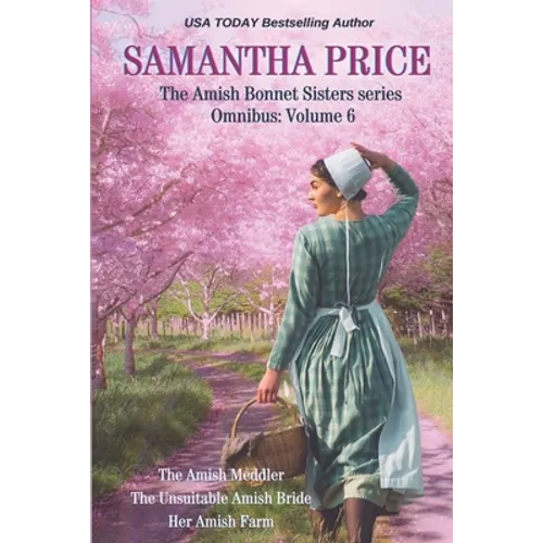 The Amish Bonnet Sisters series Omnibus: Volume 6: The Amish Meddler; The Unsuitable Amish Bride; Her Amish Farm - Paperback