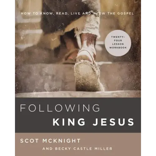 Following King Jesus: How to Know, Read, Live, and Show the Gospel - Paperback