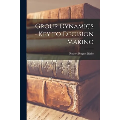 Group Dynamics - Key to Decision Making - Paperback