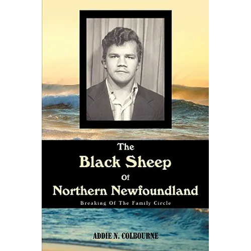 The Black Sheep Of Northern Newfoundland: Breaking Of The Family Circle - Paperback