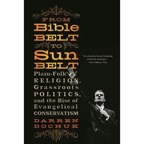 From Bible Belt to Sunbelt: Plain-Folk Religion, Grassroots Politics, and the Rise of Evangelical Conservatism - Paperback