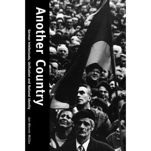 Another Country: German Intellectuals, Unification and National Identity - Paperback