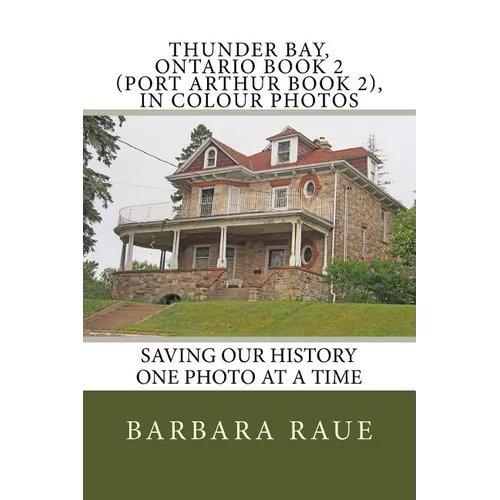Thunder Bay, Ontario Book 2 (Port Arthur Book 2), in Colour Photos: Saving Our History One Photo at a Time - Paperback