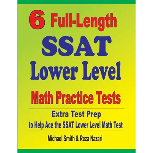 6 Full-Length SSAT Lower Level Math Practice Tests: Extra Test Prep to Help Ace the SSAT Lower Level Math Test - Paperback