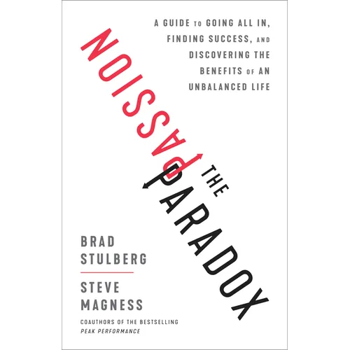 The Passion Paradox: A Guide to Going All In, Finding Success, and Discovering the Benefits of an Unbalanced Life - Hardcover