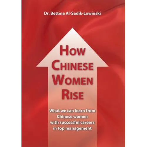 How Chinese Women Rise. What we can learn from Chinese women with successful careers in top management - Paperback