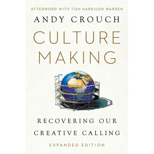 Culture Making: Recovering Our Creative Calling - Paperback