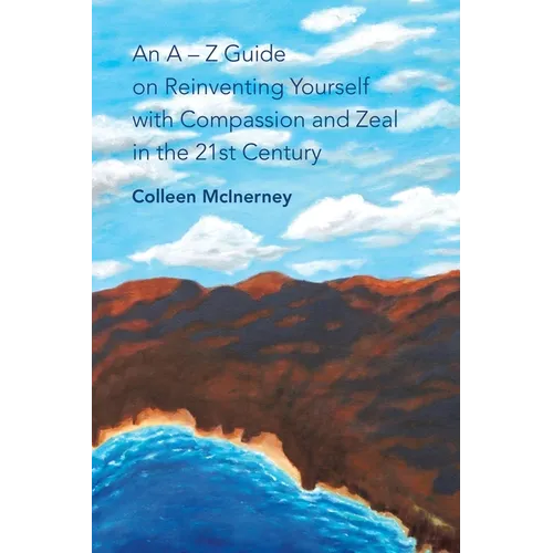 An a - Z Guide on Reinventing Yourself with Compassion and Zeal in the 21St Century - Paperback