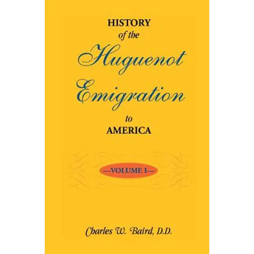 History of the Huguenot Emigration to America: Volume 1 - Paperback