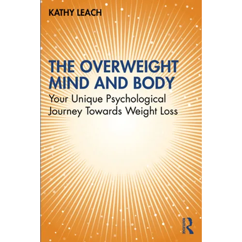 The Overweight Mind and Body: Your Unique Psychological Journey Towards Weight Loss - Paperback