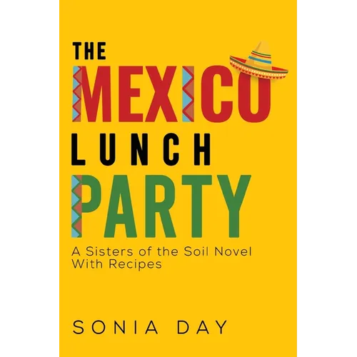 The Mexico Lunch Party -- A Sisters of the Soil Novel. With Recipes - Paperback