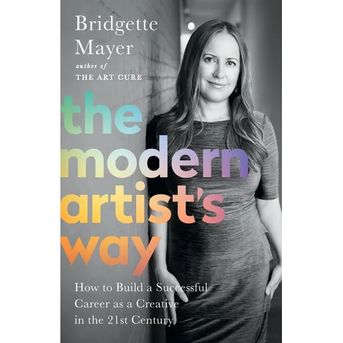 The Modern Artist's Way: How to Build a Successful Career as a Creative in the 21st Century - Paperback