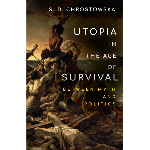 Utopia in the Age of Survival: Between Myth and Politics - Paperback
