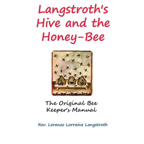 Langstroth on the Hive and the Honey-Bee - Hardcover