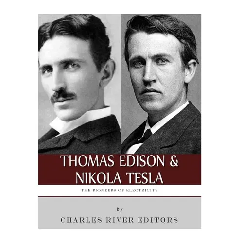 Thomas Edison and Nikola Tesla: The Pioneers of Electricity - Paperback
