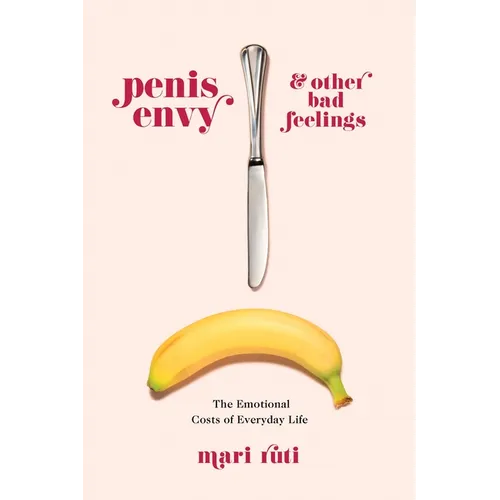 Penis Envy and Other Bad Feelings: The Emotional Costs of Everyday Life - Paperback