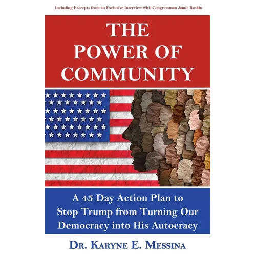 The Power of Community: A 45 Day Action Plan to Stop Trump from Turning Our Democracy into His Autocracy - Paperback