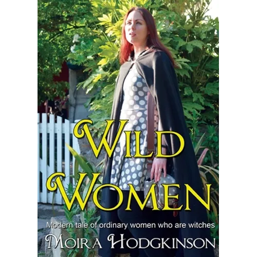 Wild Women: Modern tale of ordinary women who are witches - Paperback