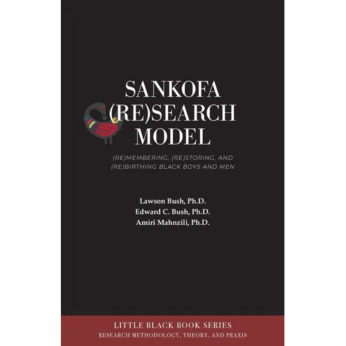 Sankofa (Re)Search Model: (Re)membering, (Re)storing, and (Re)birthing Black Boys and Men - Paperback