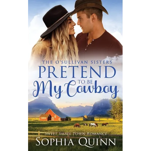 Pretend To Be My Cowboy: A Sweet Small-Town Romance - Paperback