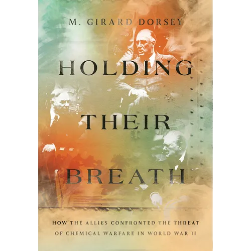 Holding Their Breath: How the Allies Confronted the Threat of Chemical Warfare in World War II - Paperback