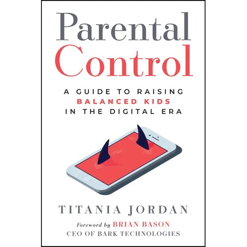 Parental Control: A Guide to Raising Balanced Kids in the Digital Era - Paperback