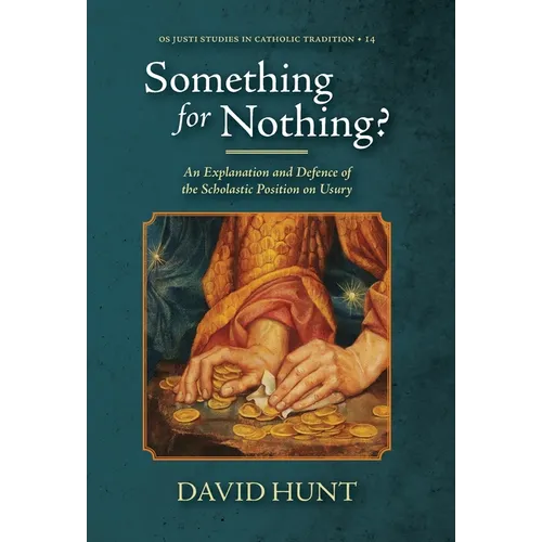 Something for Nothing?: An Explanation and Defence of the Scholastic Position on Usury - Hardcover