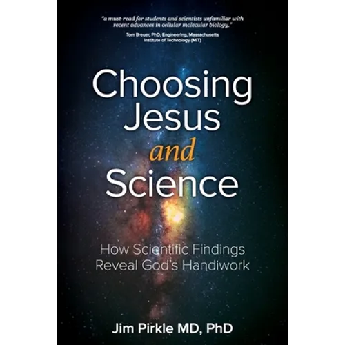 Choosing Jesus And Science: How Scientific Findings Reveal God's Handiwork - Paperback