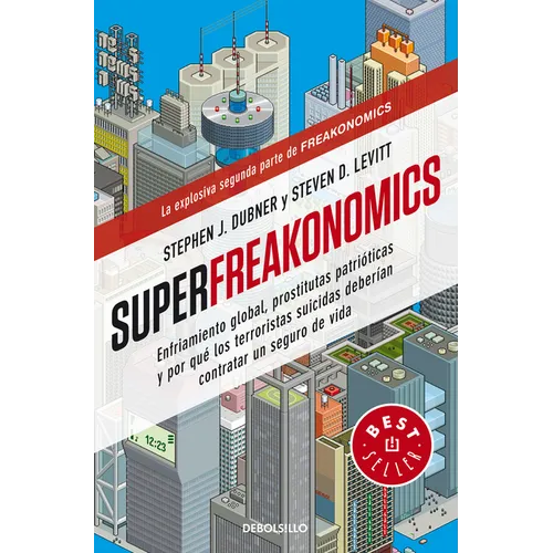 Superfreakonomics: Enfriamiento Global, Prostitutas Patrióticas Y Por Qué Los Terroristas Suicidas Deberían Contratar Un Seguro de Vida / Superfreakon - Paperback