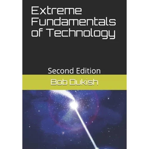 Extreme Fundamentals of Technology: Second Edition - Paperback