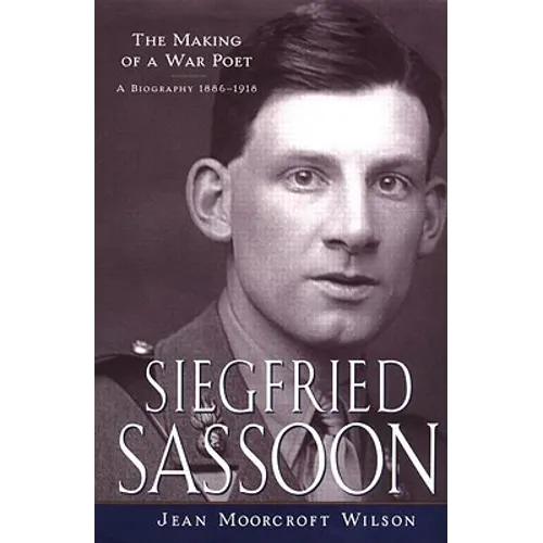 Siegfried Sassoon: The Making of a War Poet, a Biography (1886-1918) - Paperback