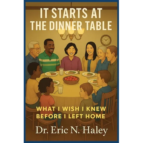 It Starts at the Dinner Table: What I Wish I knew Before I Left Home - Paperback