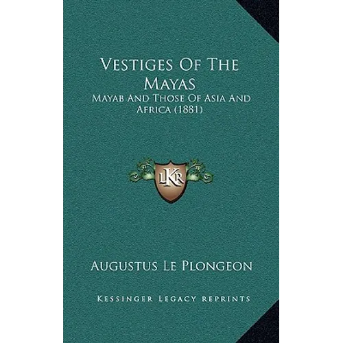 Vestiges Of The Mayas: Mayab And Those Of Asia And Africa (1881) - Paperback