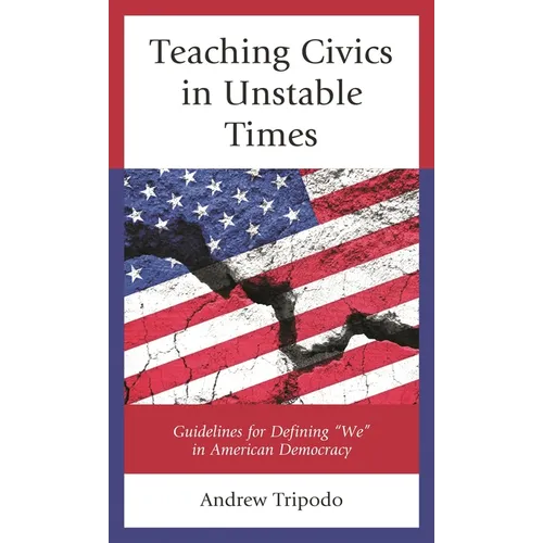 Teaching Civics in Unstable Times: Guidelines for Defining We in American Democracy - Paperback