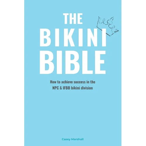 The Bikini Bible: How to achieve success in the NPC & IFBB bikini division - Paperback