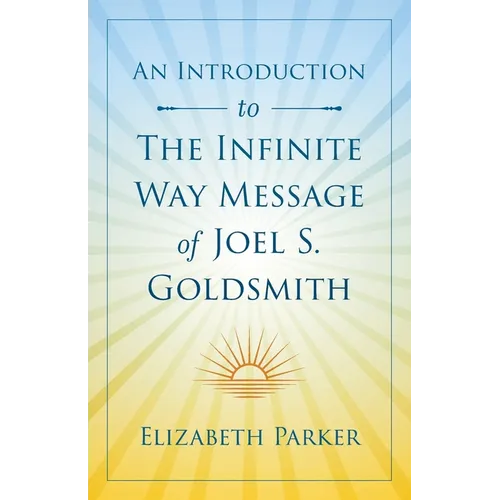 An Introduction to The Infinite Way Message of Joel S. Goldsmith - Paperback