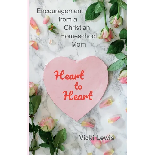 Heart to Heart: Encouragement from a Christian Homeschool Mom - Paperback