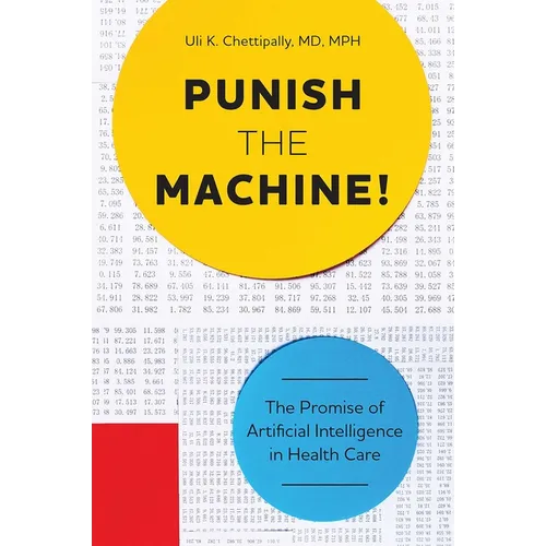 Punish the Machine!: The Promise of Artificial Intelligence in Health Care - Paperback