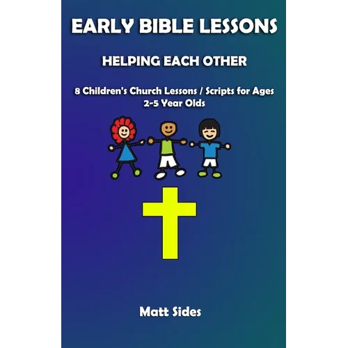 Helping Each Other: 8 Children's Church Lessons / Scripts for Ages 2-5 Year Olds - Paperback