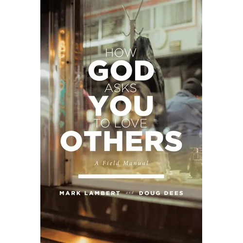 How God Asks You To Love Others: A Field Manual - Paperback