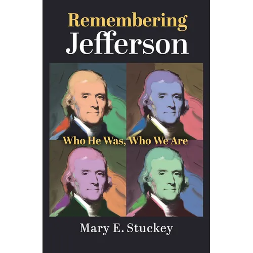 Remembering Jefferson: Who He Was, Who We Are - Hardcover
