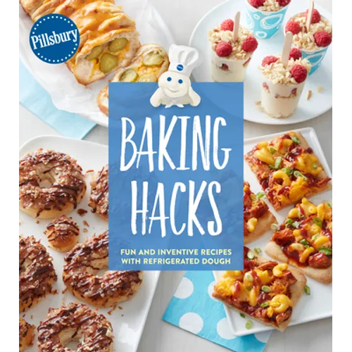 Pillsbury Baking Hacks: Fun and Inventive Recipes with Refrigerated Dough - Paperback