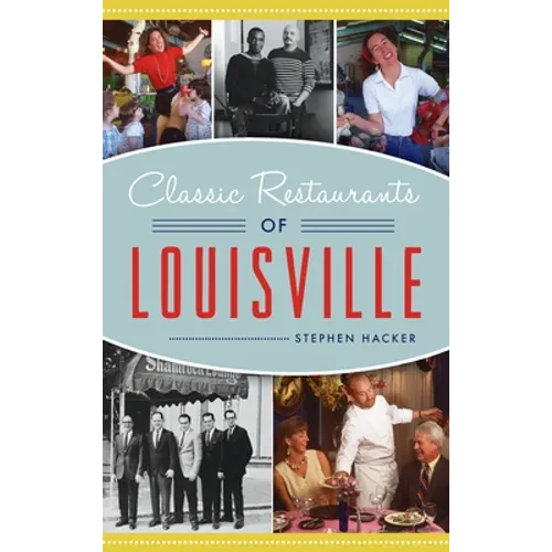 Classic Restaurants of Louisville - Hardcover