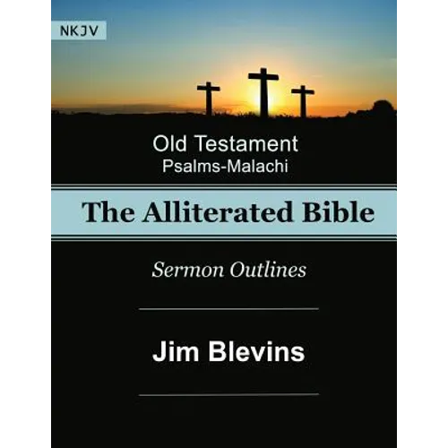 The Alliterated Bible - NKJV - Old Testament - Psalms-Malachi: Sermon Outlines - Paperback