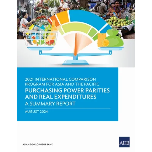 2021 International Comparison Program for Asia and the Pacific: Purchasing Power Parities and Real Expenditures-A Summary Report - Paperback