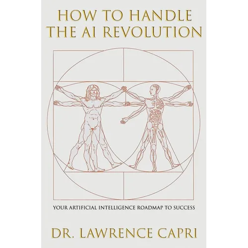 How to Handle the AI Revolution: Artificial Intelligence Roadmap to Success - Paperback